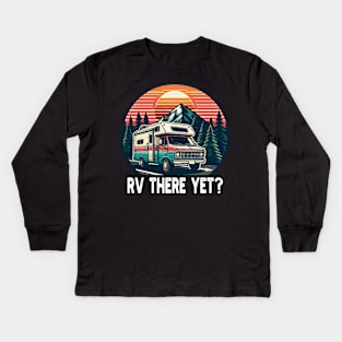 RV There Yet, Roadtrip Travel Kids Long Sleeve T-Shirt